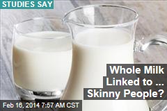Whole Milk Linked to ... Skinny People?