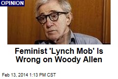 Feminist &#39;Lynch Mob&#39; Is Wrong on Woody Allen