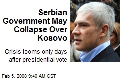 Serbian Government May Collapse Over Kosovo