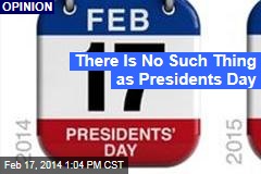 There Is No Such Thing as Presidents Day