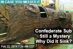 Confederate Sub Still a Mystery: Why Did It Sink?