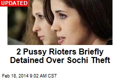 2 Pussy Riot Members Detained in Sochi: Reports