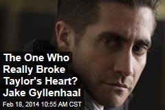 The One Who Really Broke Taylor&#39;s Heart? Jake Gyllenhaal