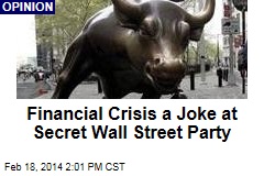 Financial Crisis a Joke at Secret Wall Street Party