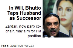 In Will, Bhutto Taps Husband as Successor