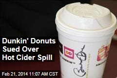 Dunkin&#39; Donuts Sued Over Hot Cider Spill