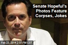 Senate Hopeful&#39;s Photos Feature Corpses, Jokes