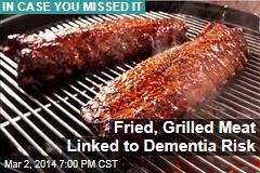 Fried, BBQ&#39;d Meat Linked to Dementia Risk