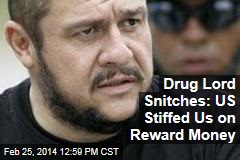 Drug Lord Snitches: US Stiffed Us on Reward Money