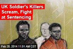 UK Soldier&#39;s Killers Scream, Fight at Sentencing