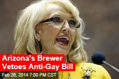 Arizona&#39;s Brewer Vetoes Anti-Gay Bill