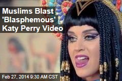 Muslims Blast &#39;Blasphemous&#39; Katy Perry Video