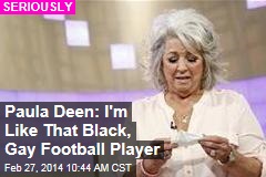 Paula Deen: I&#39;m Like That Black, Gay Football Player