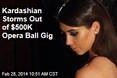 Kardashian Storms Out of $500K Opera Ball Gig