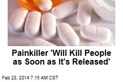 Painkiller &#39;Will Kill People as Soon as It&#39;s Released&#39;