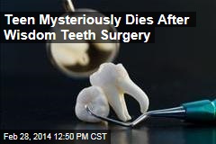 Teen Mysteriously Dies After Wisdom Teeth Surgery