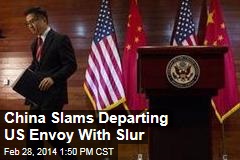 China Slams Departing US Envoy With Slur