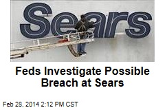 Feds Investigate Possible Breach at Sears