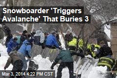 Snowboarder &#39;Triggers Avalanche&#39; That Buries 3