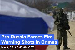 Pro-Russia Forces Fire Warning Shots at Crimea Base