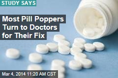 Most Pill Poppers Turn to Doctors for Their Fix
