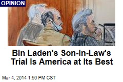 Bin Laden&#39;s Son-In-Law&#39;s Trial Is America at Its Best