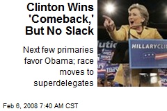 Clinton Wins 'Comeback,' But No Slack