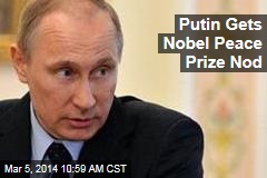 Putin Gets Nobel Peace Prize Nod