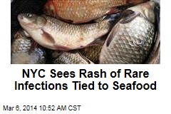 NYC Sees Rash of Rare Infections Tied to Seafood