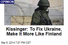 Kissinger: To Fix Ukraine, Make It More Like Finland