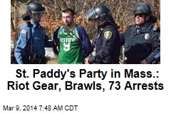 St. Paddy&#39;s Party in Mass.: Riot Gear, Brawls, 73 Arrests