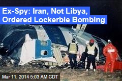 Ex-Spy: Iran, Not Libya Ordered Lockerbie Bombing