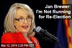 Jan Brewer: I&#39;m Not Running for Re-Election