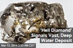 &#39;Hell Diamond&#39; Signals Vast, Deep Water Deposit