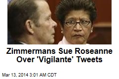 Zimmermans Sue Roseanne Over &#39;Vigilante&#39; Tweets