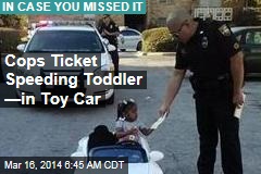 Cops Ticket Speeding Toddler &mdash;in Toy Car
