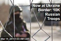 Russian Troops Mass at Ukraine Border