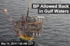 BP Allowed Back in Gulf Waters