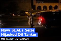 Navy SEALs Seize Hijacked Oil Tanker