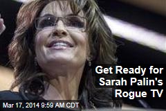 Get Ready for Sarah Palin&#39;s Rogue TV