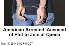 American Arrested, Accused of Plot to Join al-Qaeda