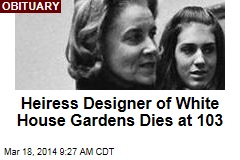 Heiress Designer of White House Gardens Dies at 103