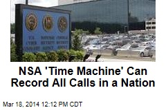 NSA &#39;Time Machine&#39; Can Record All Calls in a Nation