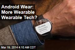 Android Wear: More Wearable Wearable Tech?