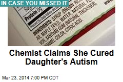 Chemist Claims She Cured Daughter&#39;s Autism