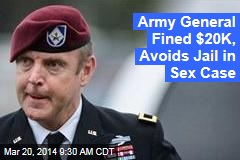 Army General Fined $20K, Avoids Jail in Sex Case