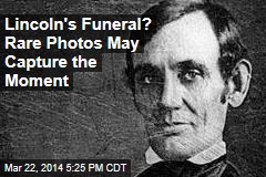 Lincoln&#39;s Funeral? Rare Photos May Capture the Moment