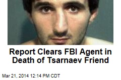 Report Clears FBI Agent in Death of Tsarnaev Friend