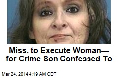 Miss. Woman to Die for Crime Son Confessed to