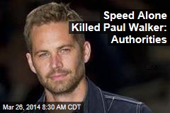 Speed Alone Killed Paul Walker: Authorities